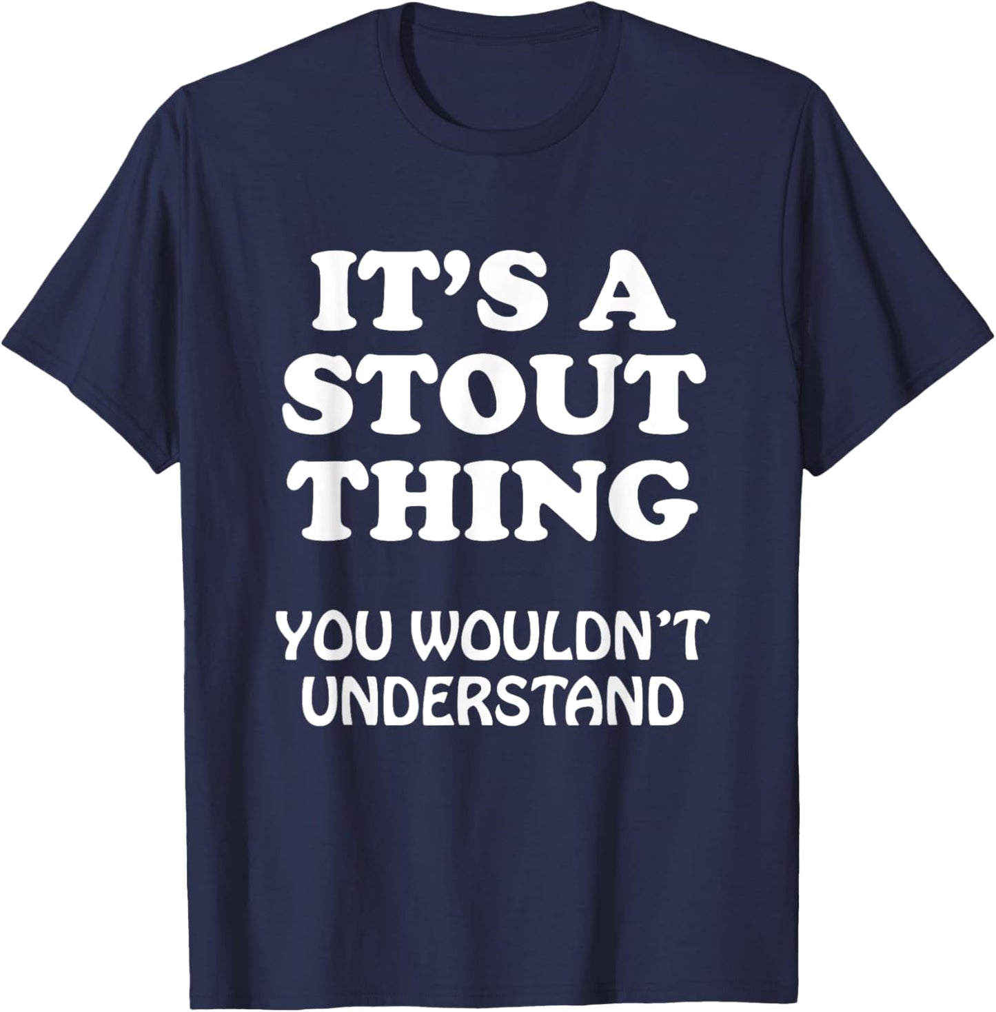 Its A STOUT Thing You Wouldnt Understand Family Reunion T-Shirt - T-Shirt | Navy