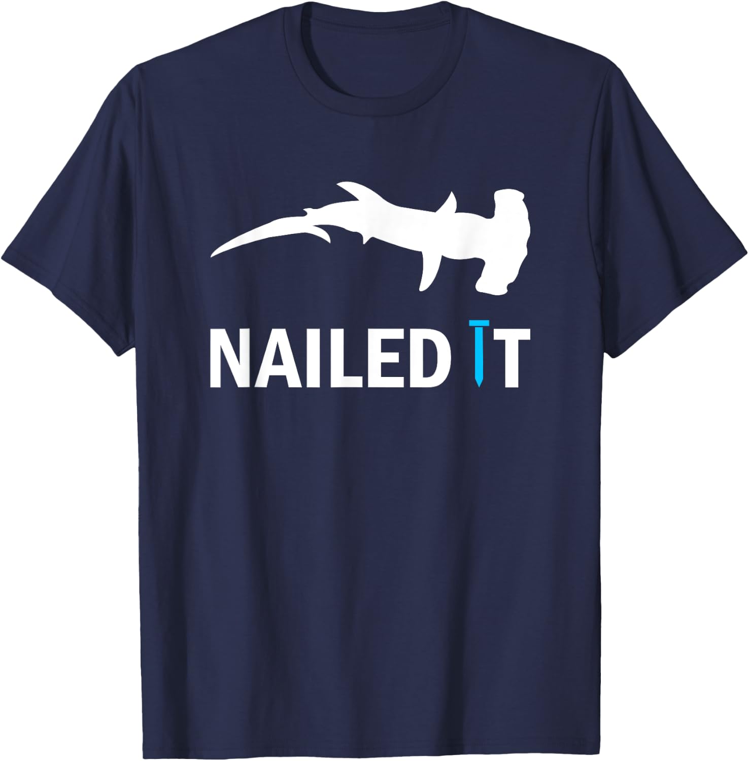 Nailed It Hammerhead Shark Funny Shark Hammering Nail T-Shirt - T-Shirt | Navy