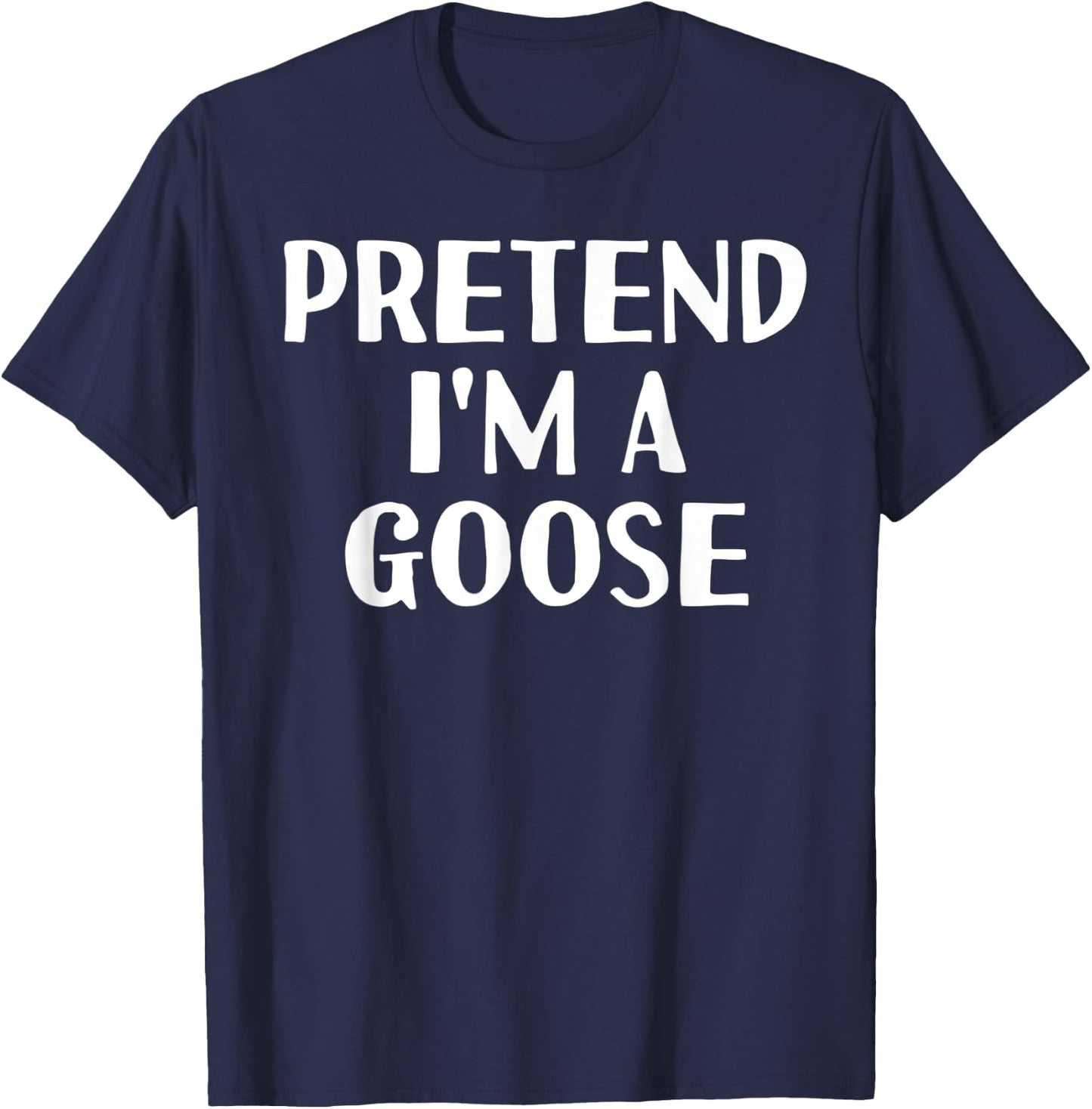 Easy Simple Quick Outfit Last Minute Animal Gift Pretend I'M A GOOSE Funny Halloween DIY Costume T-Shirt - T-Shirt | Navy