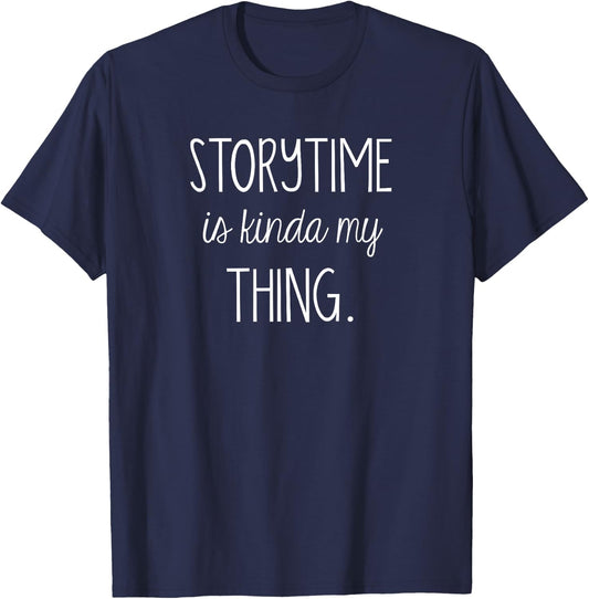 Storytime is kinda my Thing Funny Bookworm Bookish Reading T-Shirt - T-Shirt | Navy