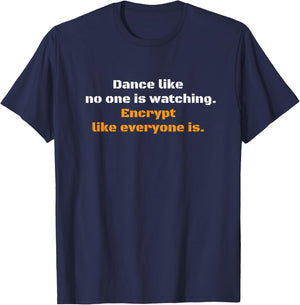 Dance like no one is watching Encryption Cybersecurity Gift T-Shirt - T-Shirt | Navy