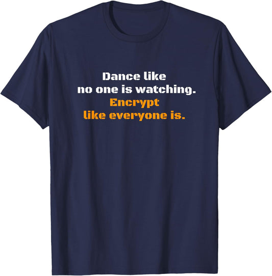Dance like no one is watching Encryption Cybersecurity Gift T-Shirt - T-Shirt | Navy