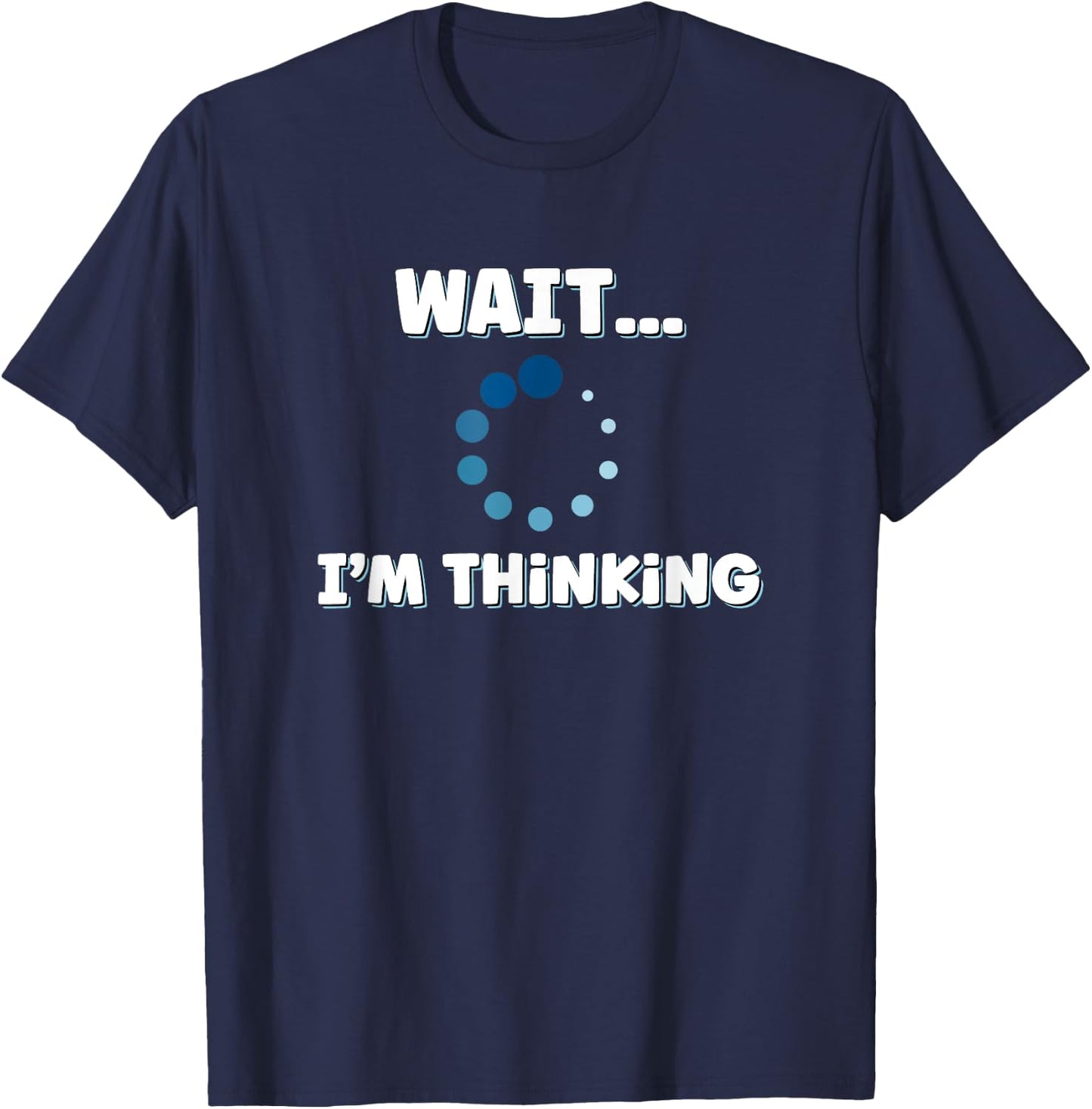 Wait I'm Thinking, Buffering Processing Loading Icon Small T-Shirt - T-Shirt | Navy