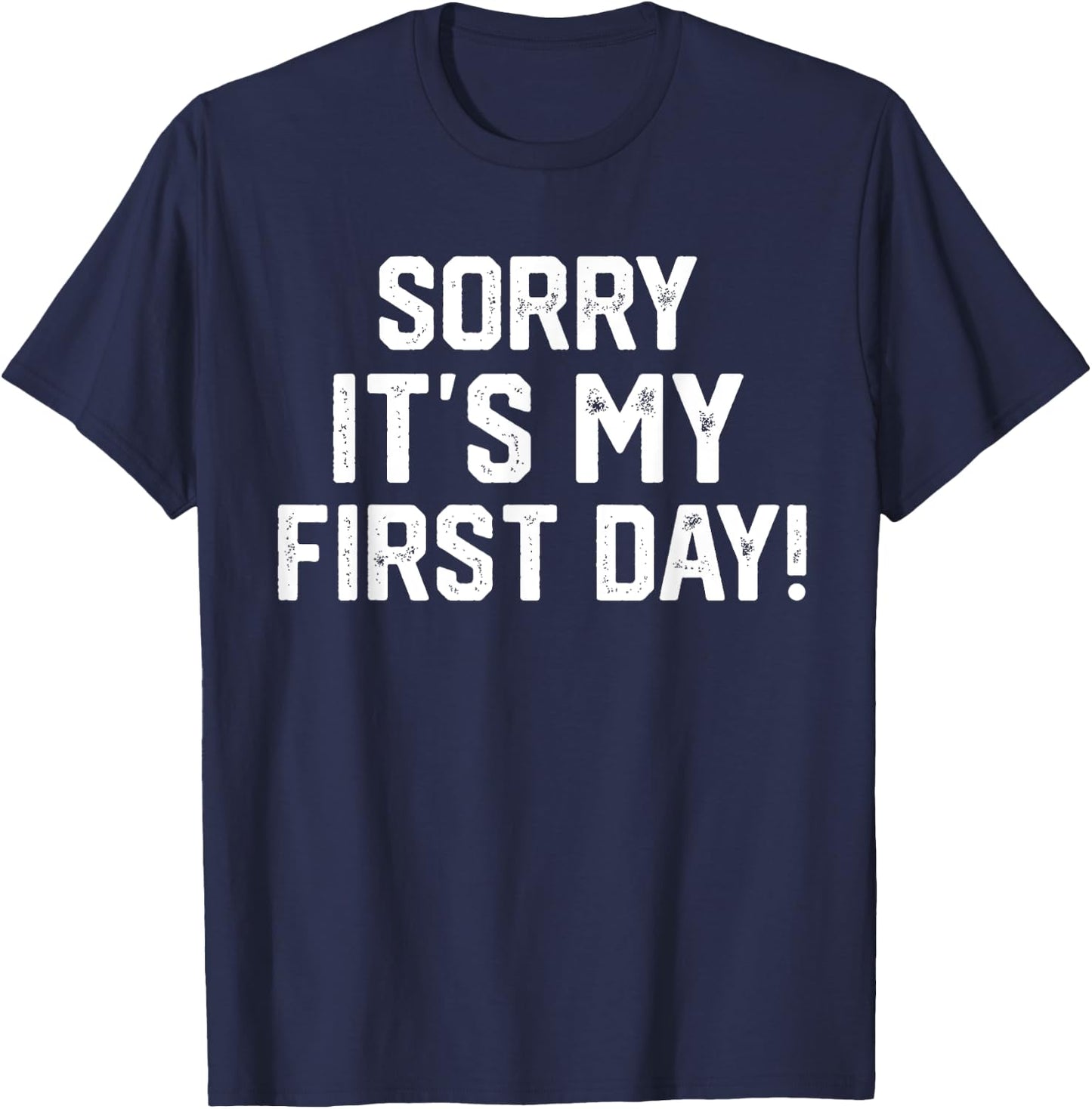 Sorry It's my first Day - Funny Working or New Job T-Shirt - T-Shirt | Navy