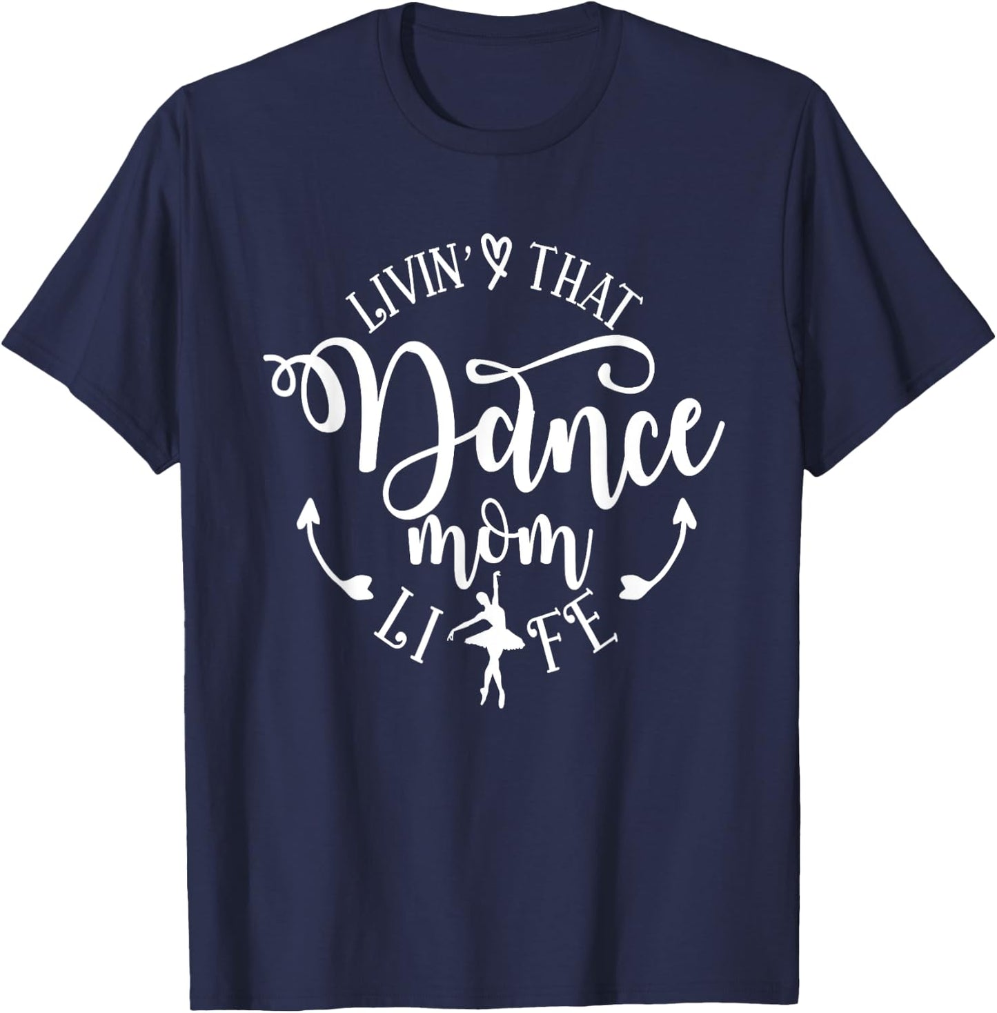 Livin' That Dance Mom Life Ballerina Mom Mama Mother's Day T-Shirt - T-Shirt | Navy