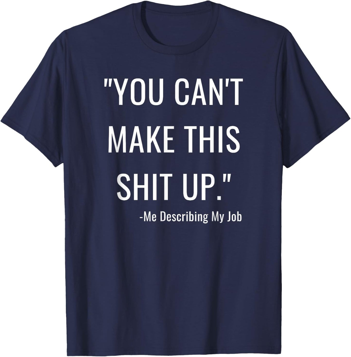 You Can't Make This Shit Up Funny Nurse Saying T-Shirt - T-Shirt | Navy