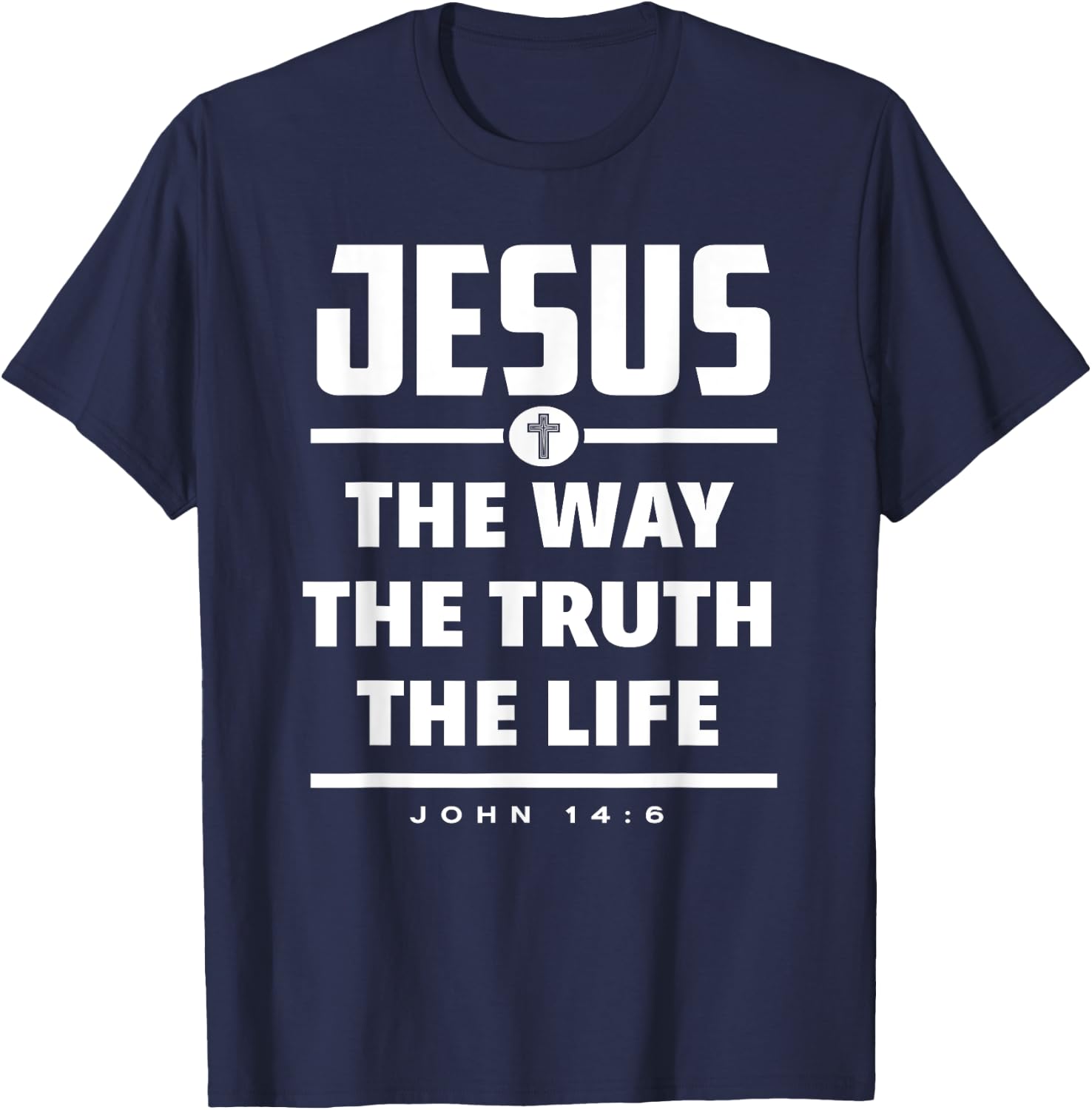 Jesus The Way The Truth The Life Bible Verse Jesus T-Shirt - T-Shirt | Navy