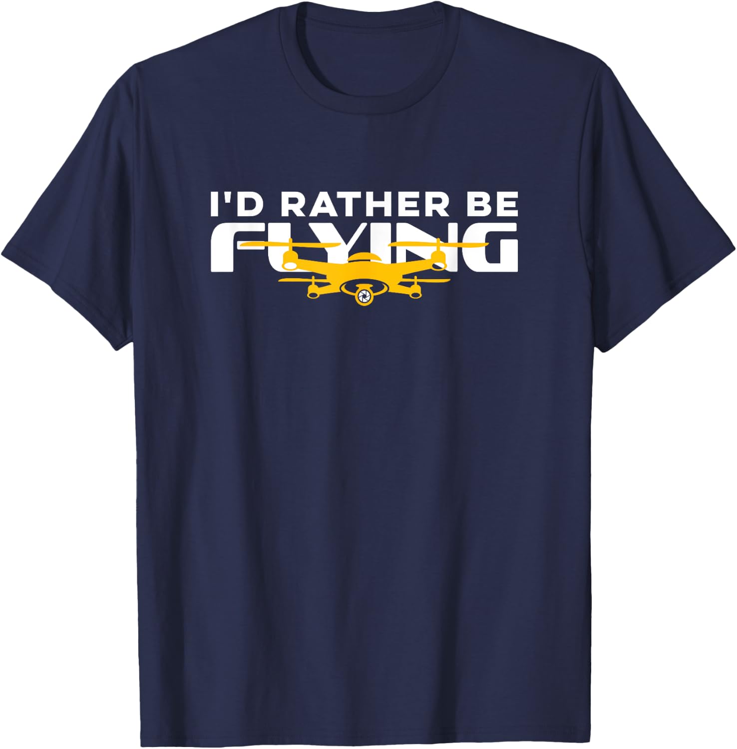 I'd Rather Be Flying Drone Life Pilot Quadcopter T-Shirt - T-Shirt | Navy