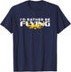 I'd Rather Be Flying Drone Life Pilot Quadcopter T-Shirt - T-Shirt | Navy