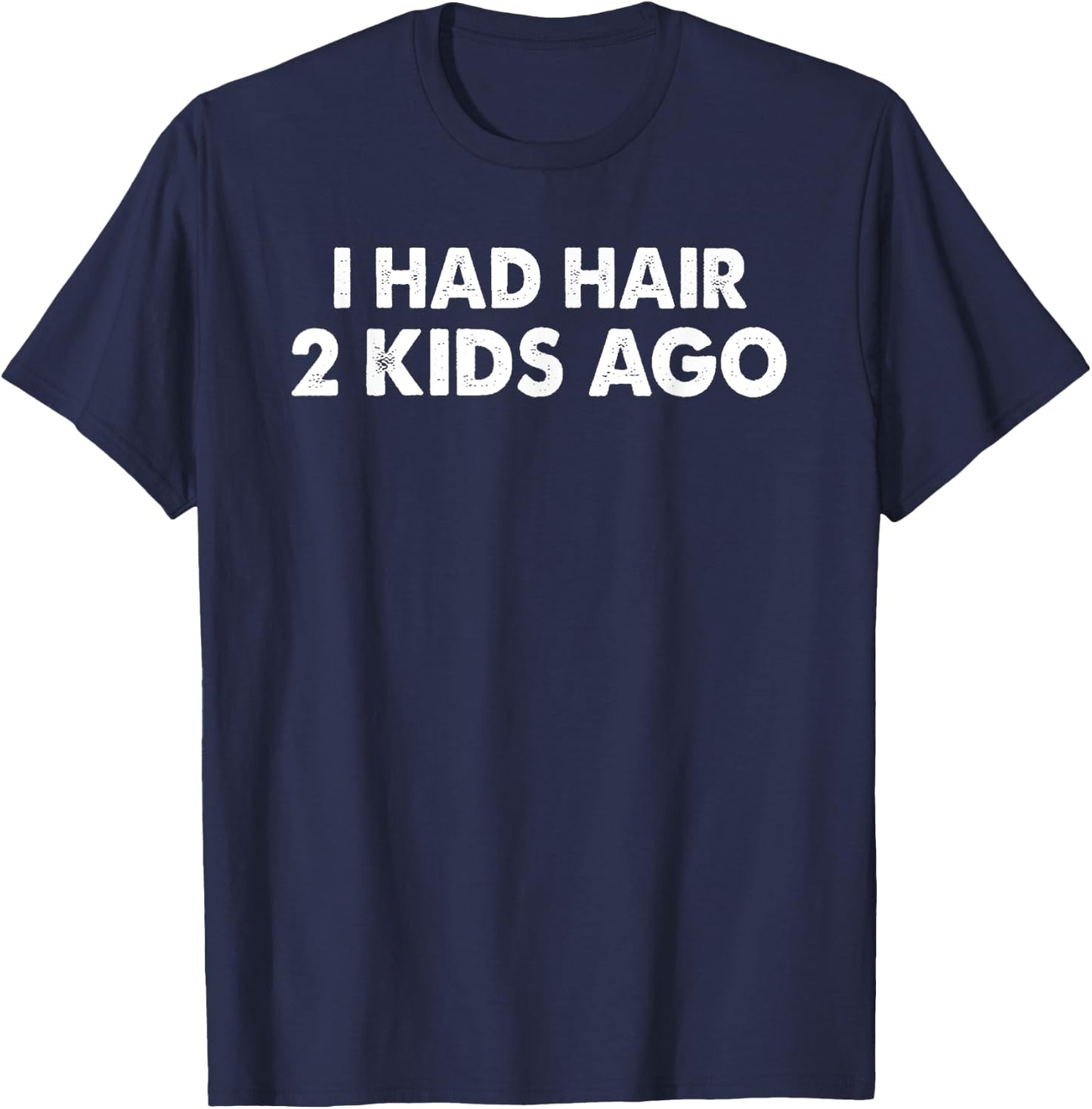 I Had Hair 2 Kids Ago Funny Bald Guy Bald Head Husband Funny T-Shirt - T-Shirt | Navy