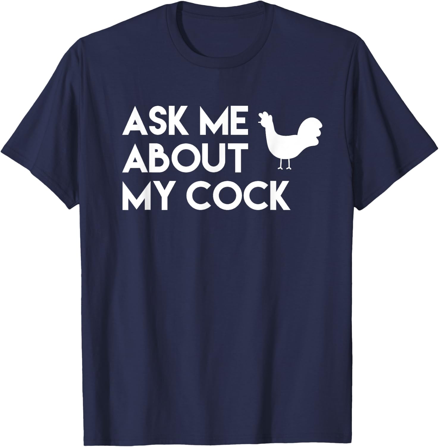 Ask me about my cock funny novelty chicken T-Shirt - T-Shirt | Navy