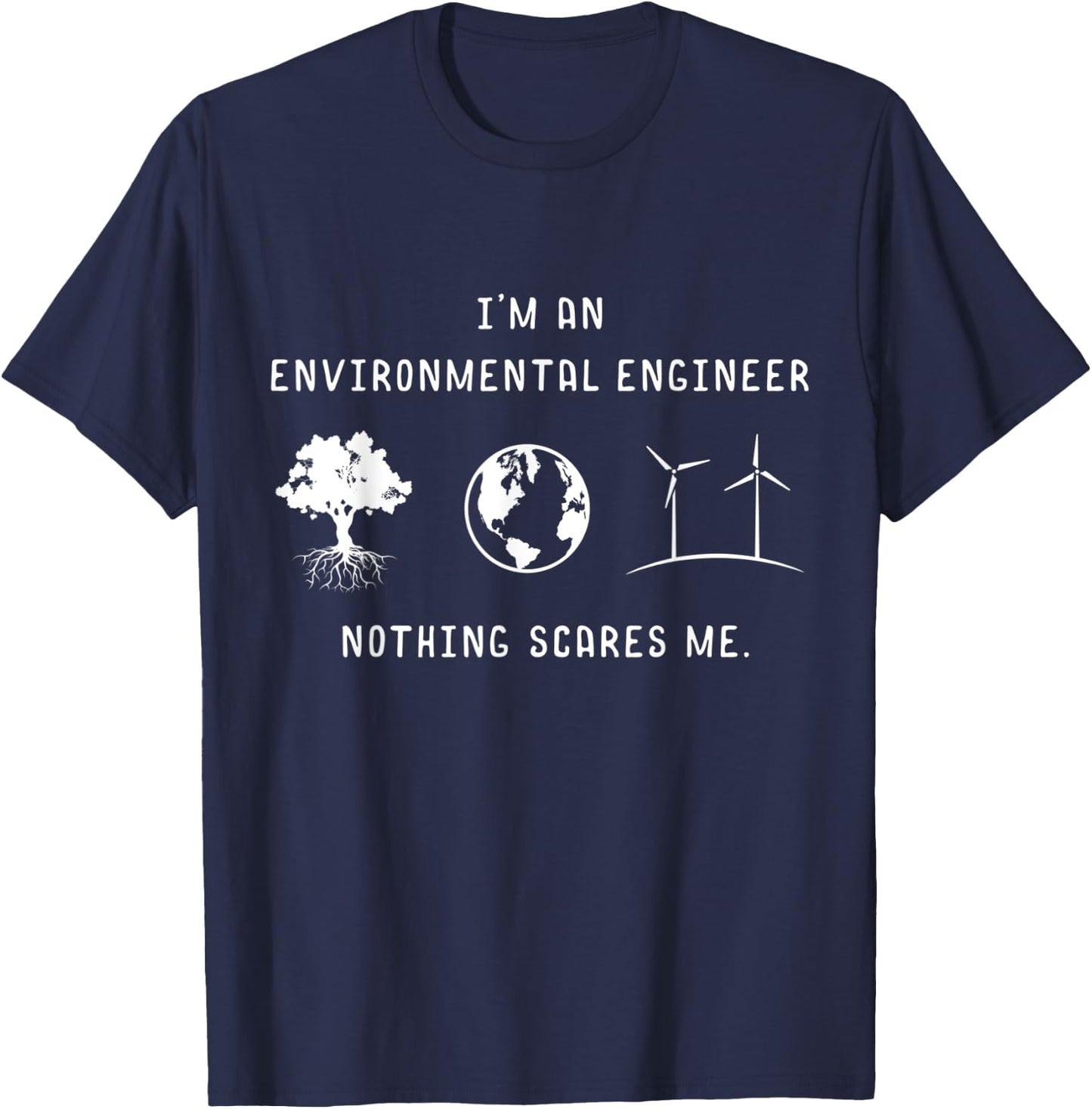 I'm An Environmental Engineer Nothing Scares Me Engineering T-Shirt - T-Shirt | Navy