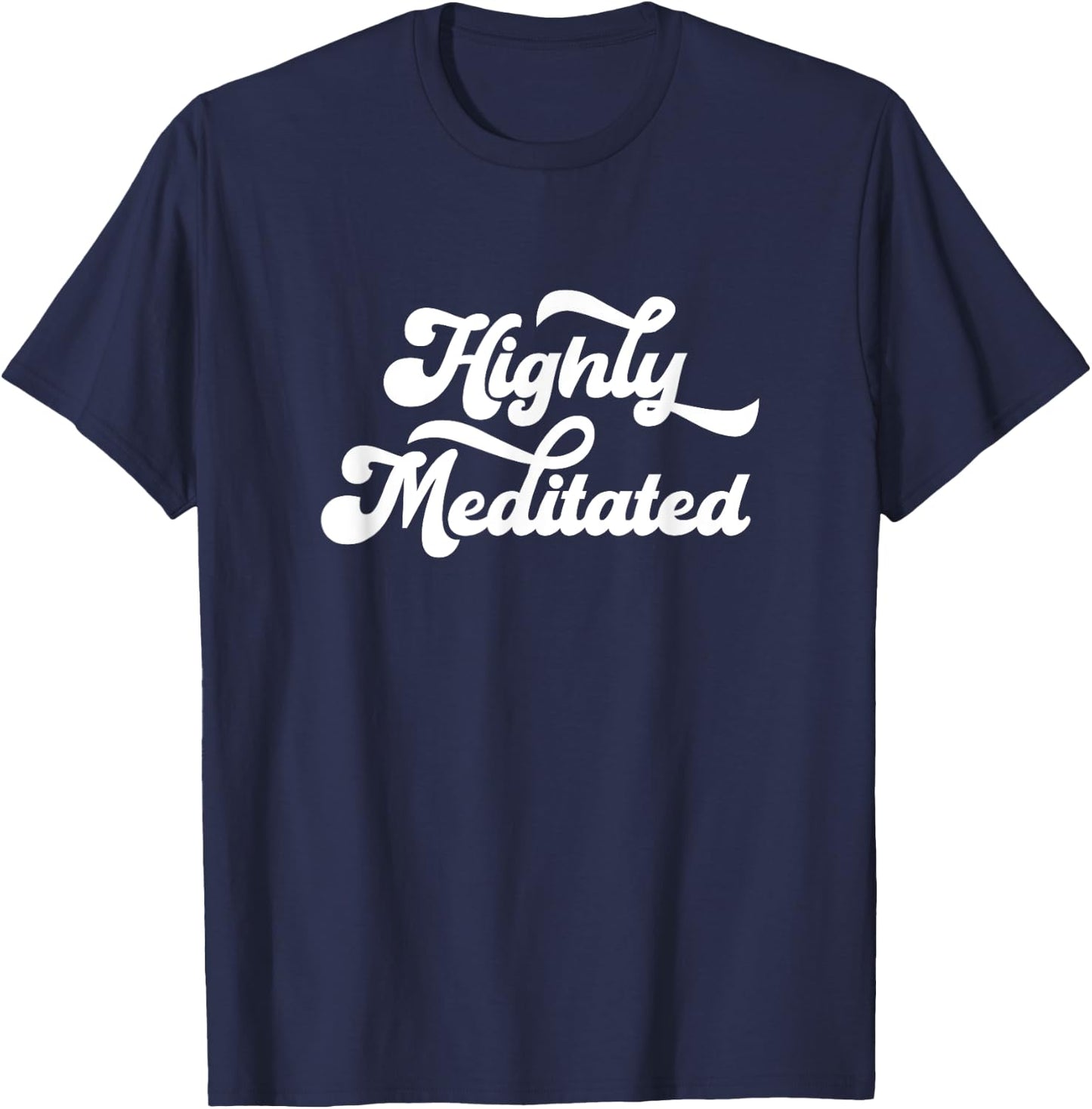 Highly Meditated Meditating Meditation Relaxation Namaste T-Shirt - T-Shirt | Navy