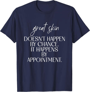Great Skin Doesn't Happen By Chance Quote Skin Esthetician T-Shirt - T-Shirt | Navy