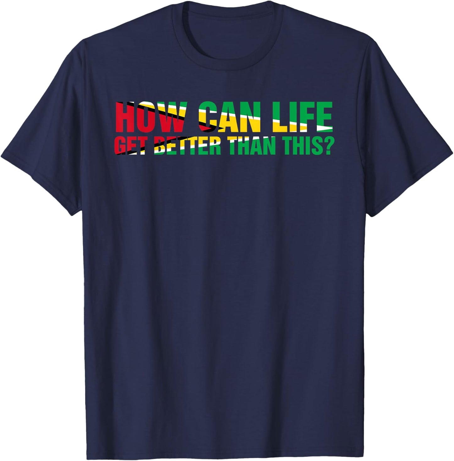 ARD - How can life get better than this? Patriotic Guyana Women Men T-Shirt - T-Shirt | Navy