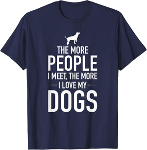 The More People I Meet The More I Love My Dogs, Funny, Gift T-Shirt - T-Shirt | Navy