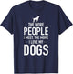 The More People I Meet The More I Love My Dogs, Funny, Gift T-Shirt - T-Shirt | Navy