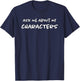 Ask Me About My Characters | Author | Funny Character Sheet T-Shirt - T-Shirt | Navy