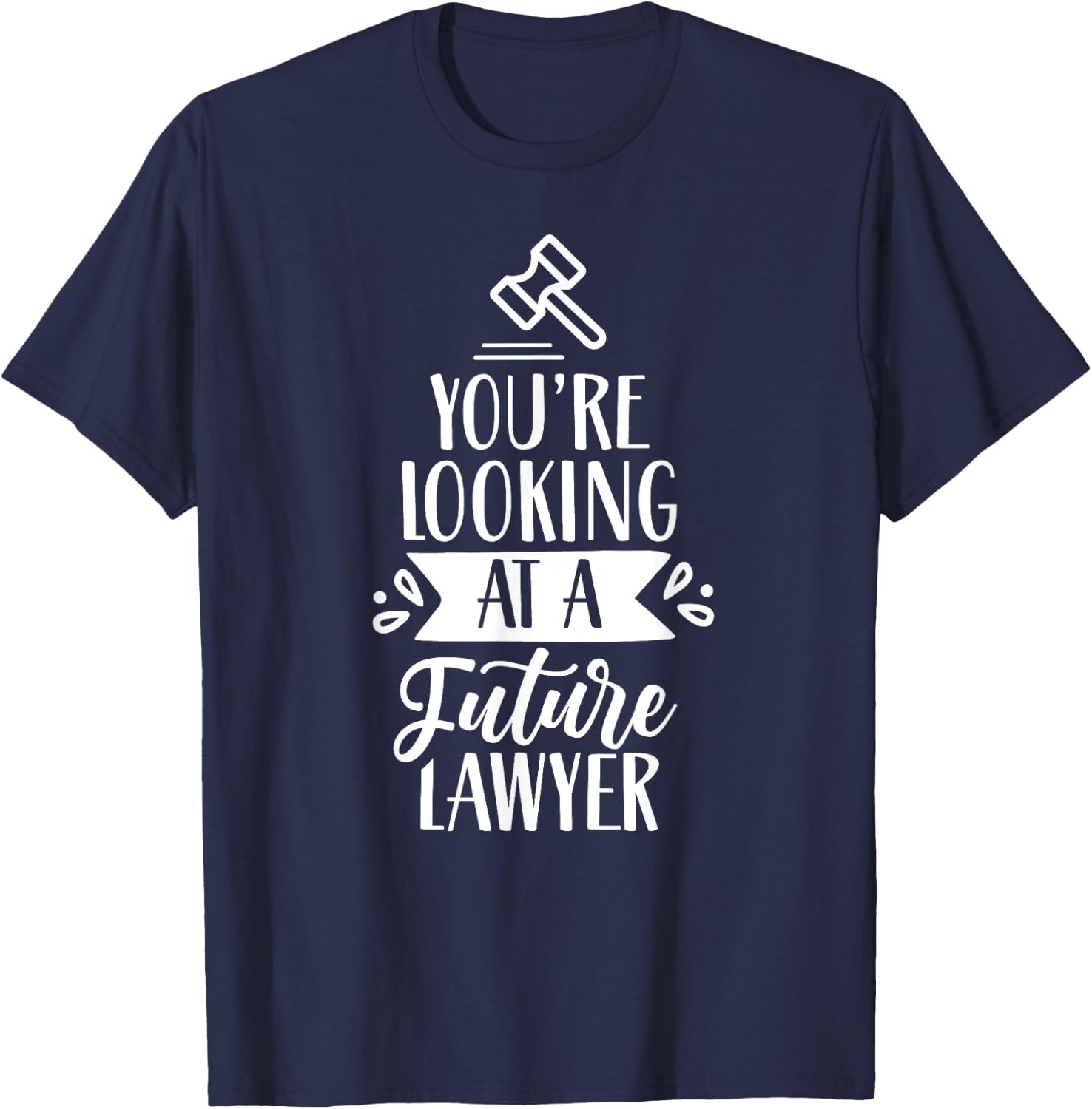 You're Looking At A Future Lawyer Advocate Law Attorney T-Shirt - T-Shirt | Navy
