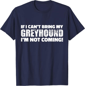 If I can't bring my Greyhound I'm not coming T-Shirt - T-Shirt | Navy