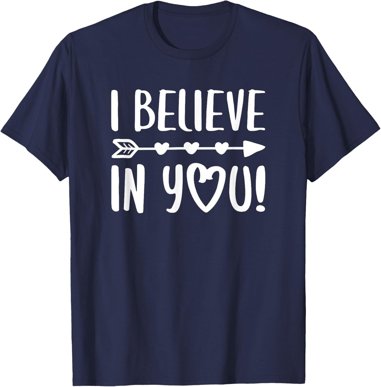 I Believe In You Shirt Teacher Inspirational T-Shirt - T-Shirt | Navy