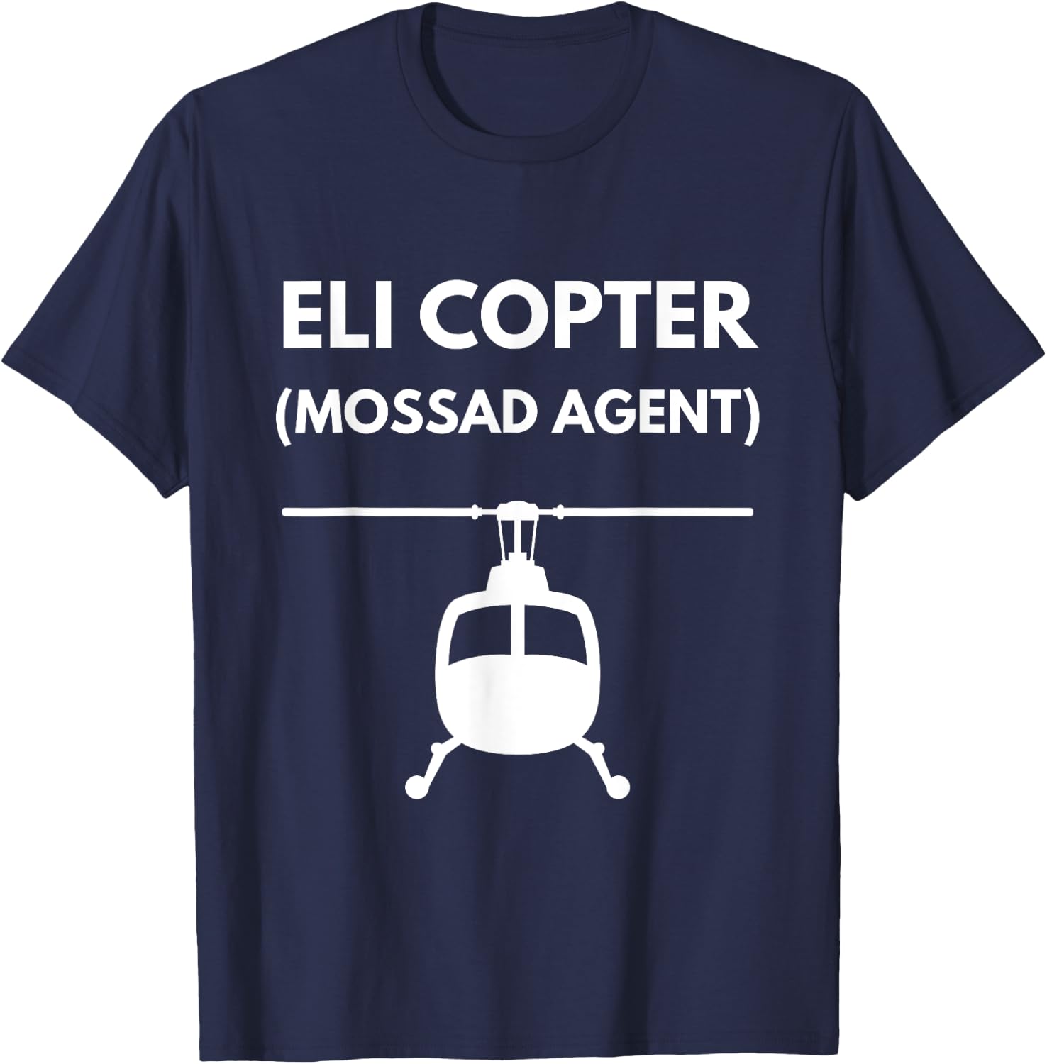 Eli Copter (Mossad Agent) Helicopter Israel Funny Joke T-Shirt - T-Shirt | Navy