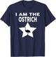 I Am The OSTRICH Funny OSTRICH Shirt T-Shirt - T-Shirt | Navy