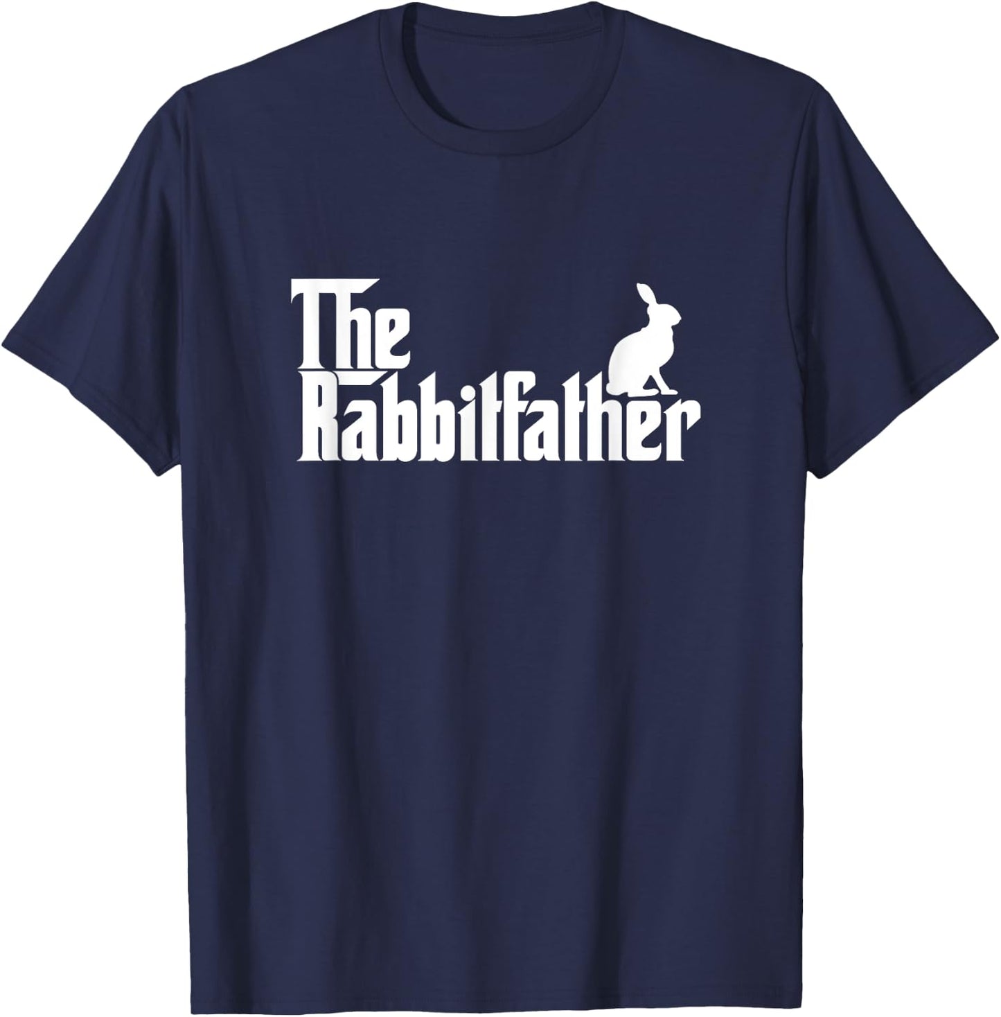 Funny Rabbit Owner Gift The Rabbit Father Dad Gift T-Shirt - T-Shirt | Navy