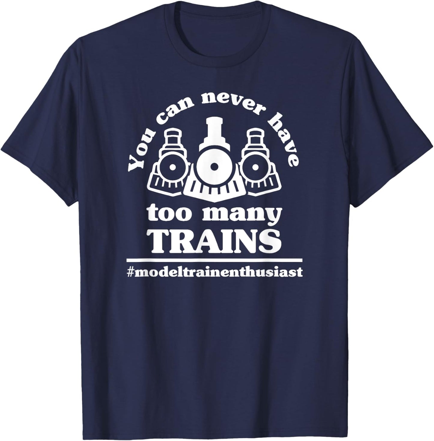 You Can Never Have Too Many Trains Funny Model Train Hobby T-Shirt - T-Shirt | Navy