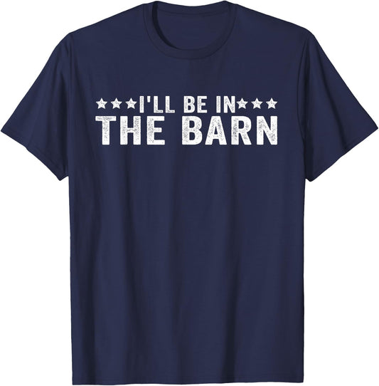 I'll Be in The Barn Funny Dad Joke Design Retro Vintage T-Shirt - T-Shirt | Navy