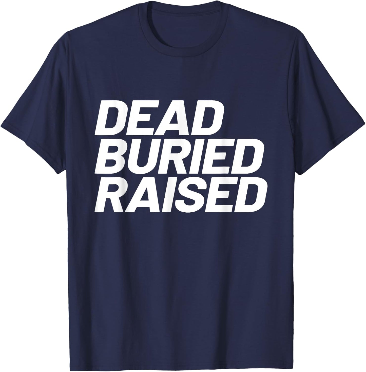 Dead Buried Raised Baptism Christian T-Shirt - T-Shirt | Navy