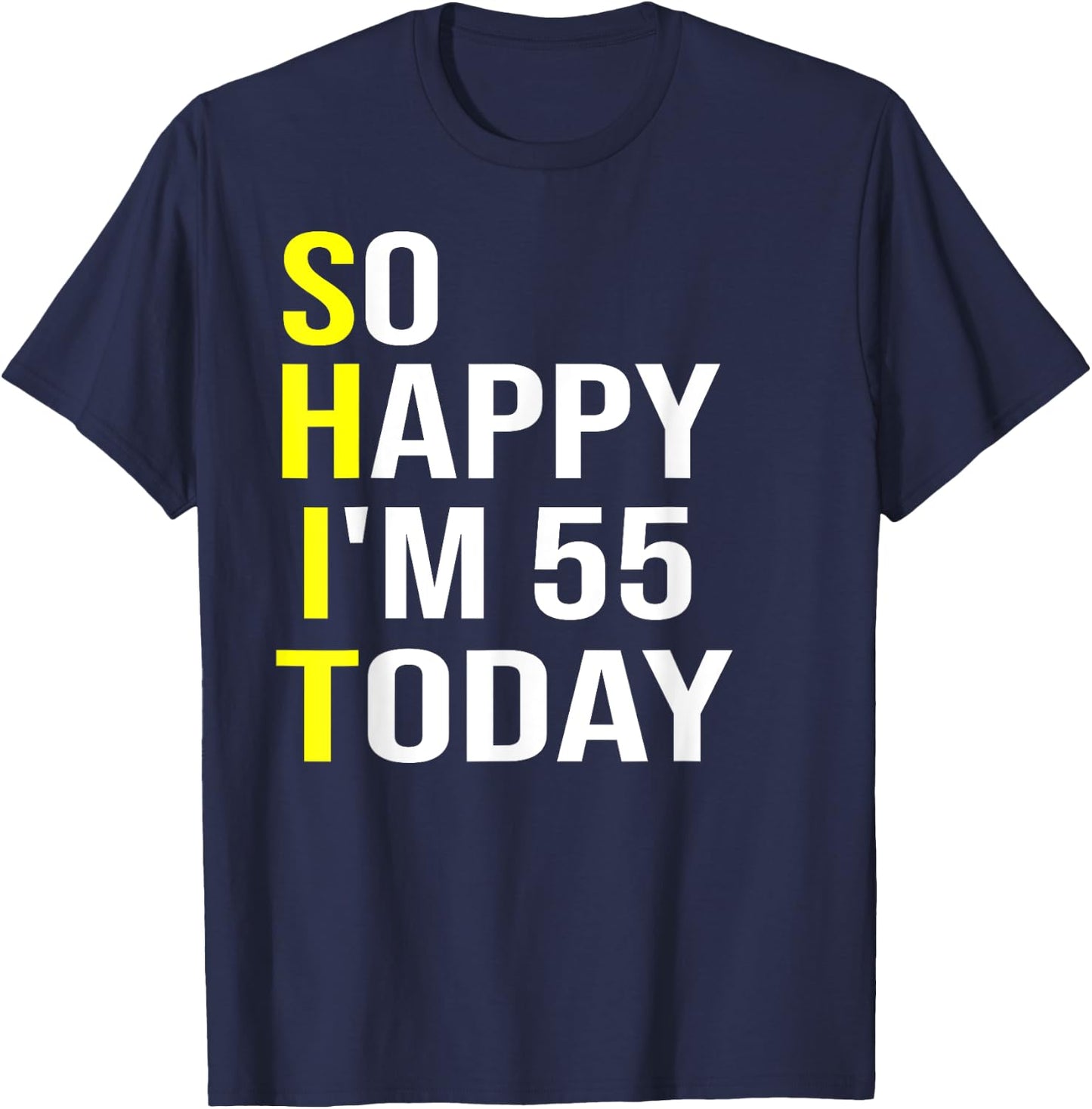 So Happy I'm 55 Today Fifty Five Years Old 55th Birthday T-Shirt - T-Shirt | Navy
