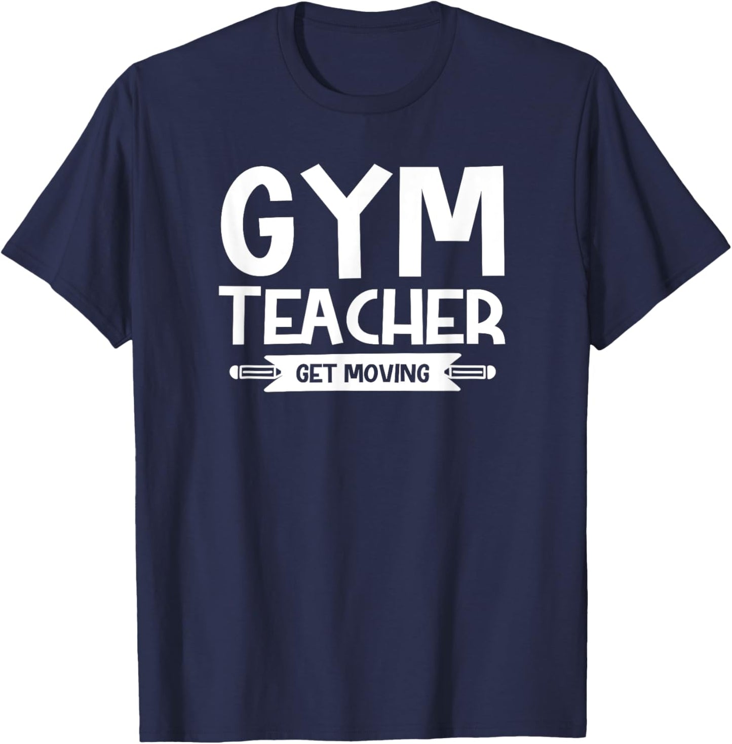 Gym Teacher Funny - Gym Teacher Get Moving T-Shirt - T-Shirt | Navy