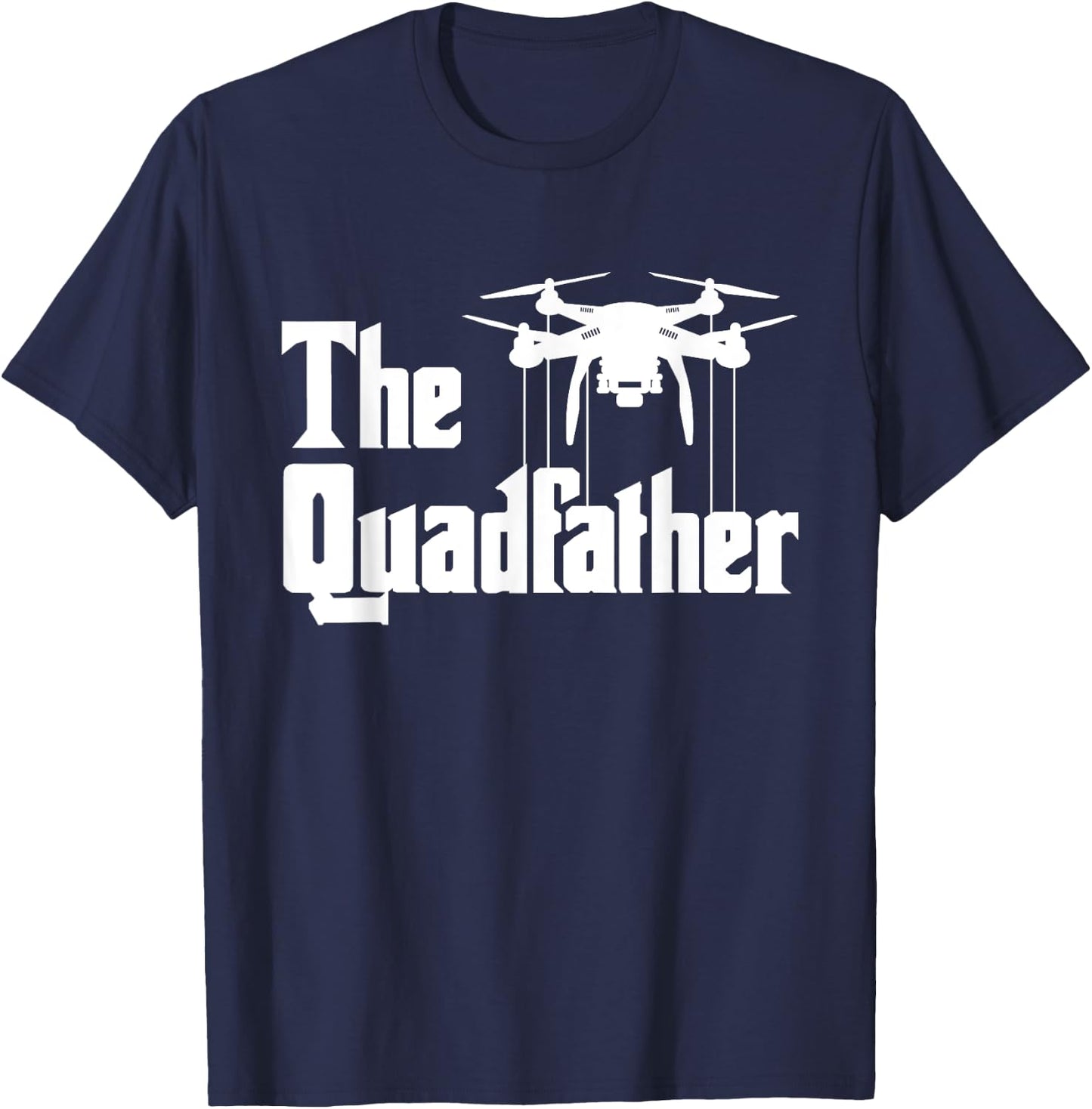 The Quadfather - Drone Pilot Quadcopter Operator RC Flight T-Shirt - T-Shirt | Navy