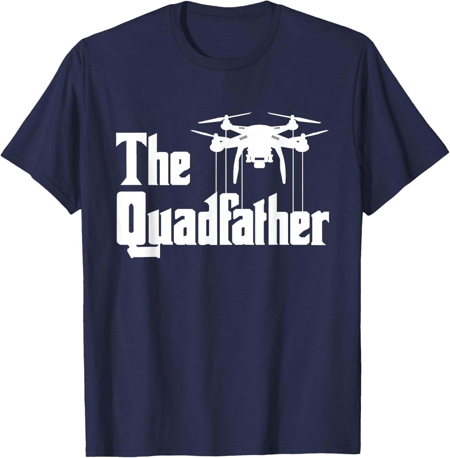 The Quadfather - Drone Pilot Quadcopter Operator RC Flight T-Shirt - T-Shirt | Navy