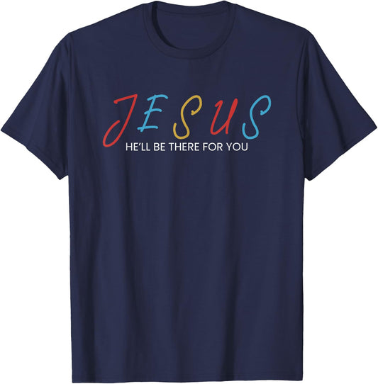 Jesus He Will Be There For You T-Shirt - T-Shirt | Navy