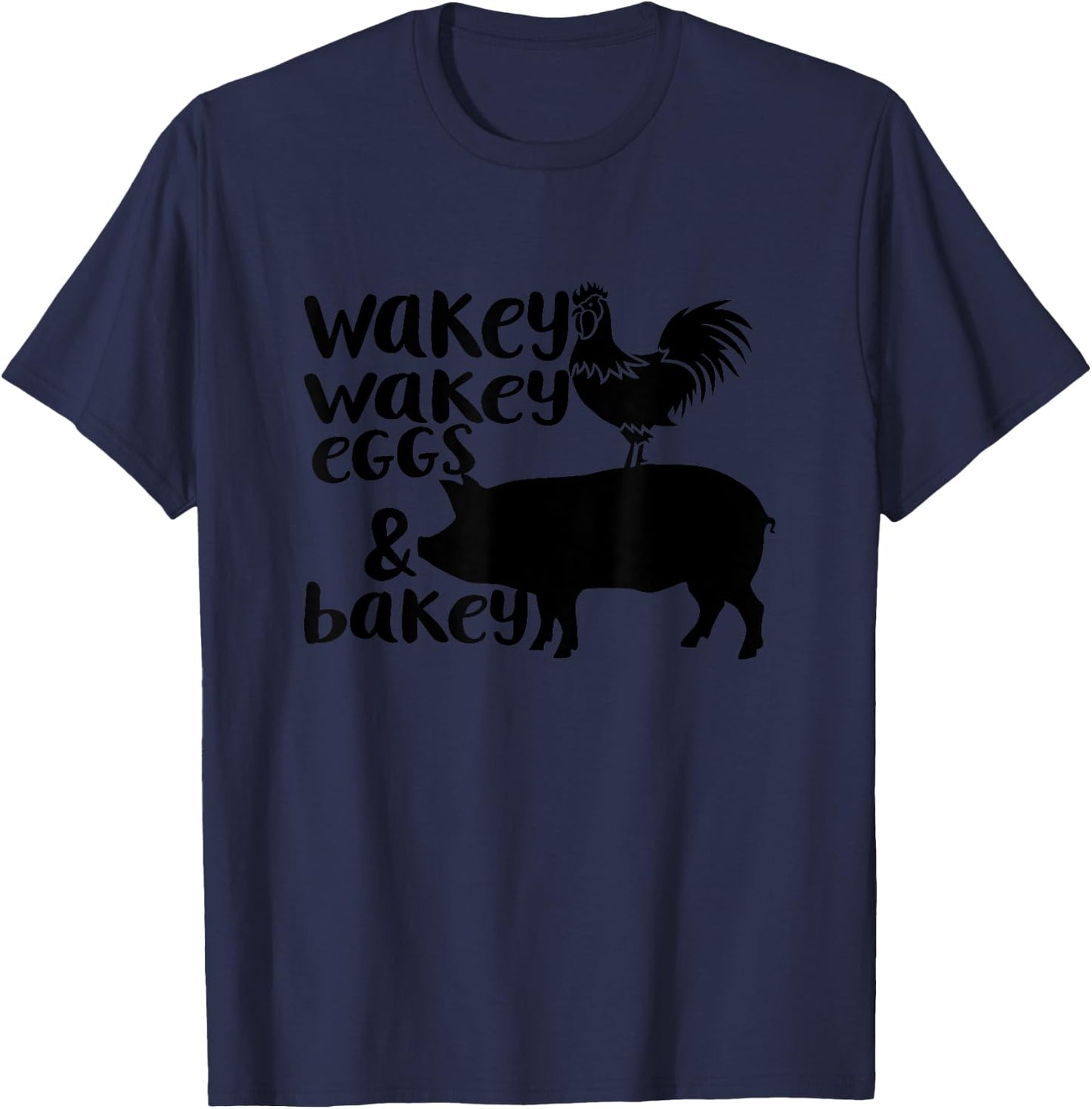 Wakey Wakey Eggs and Bakey Chicken Pig Quote T-Shirt - T-Shirt | Navy