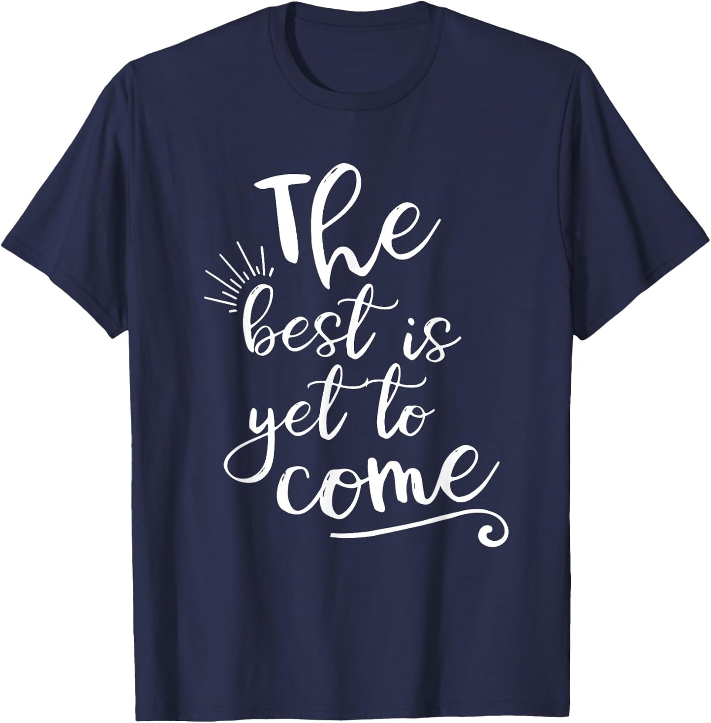 The best is yet to come Inspirational T-Shirt - T-Shirt | Navy