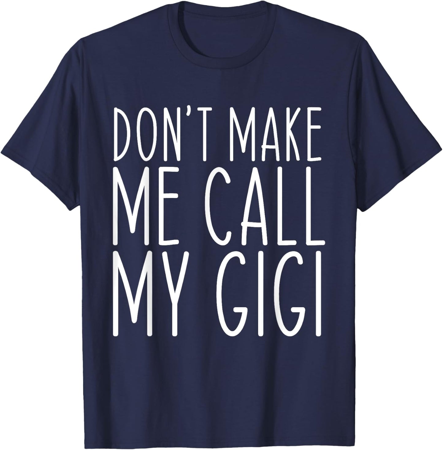 Don't Make Me Call Gigi Grandma Mom Funny T-Shirt - T-Shirt | Navy