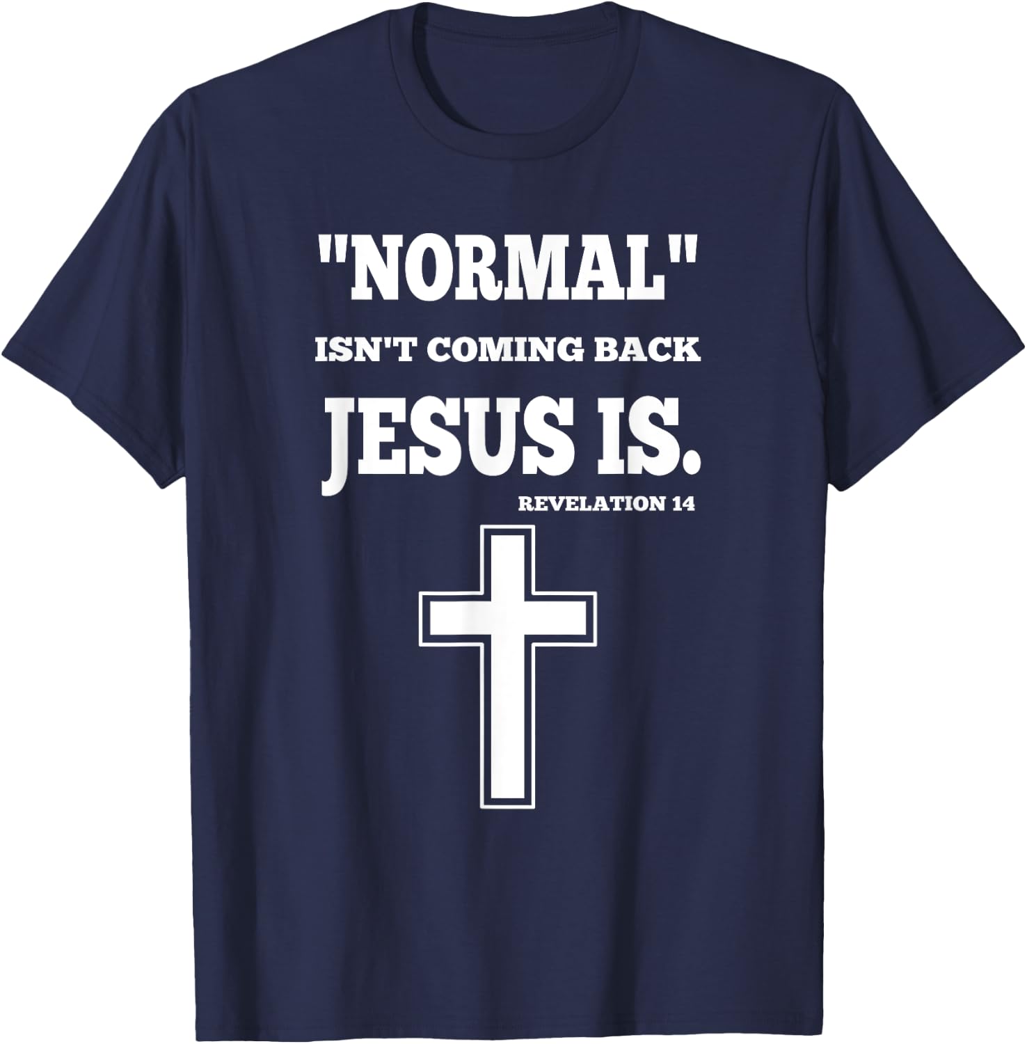 Normal Isn't Coming Back But Jesus Is Revelation 14 T-Shirt - T-Shirt | Navy
