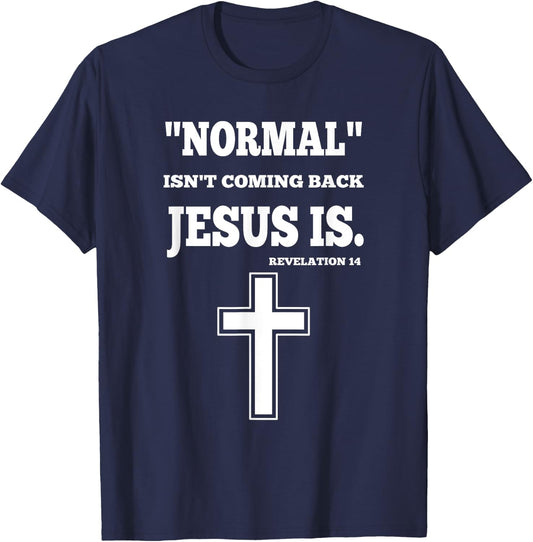 Normal Isn't Coming Back But Jesus Is Revelation 14 T-Shirt - T-Shirt | Navy