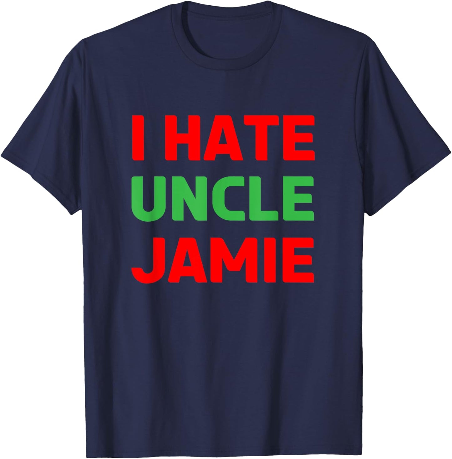 I Hate Uncle Jamie - Sarcastic Christmas - Actually T-Shirt - T-Shirt | Navy