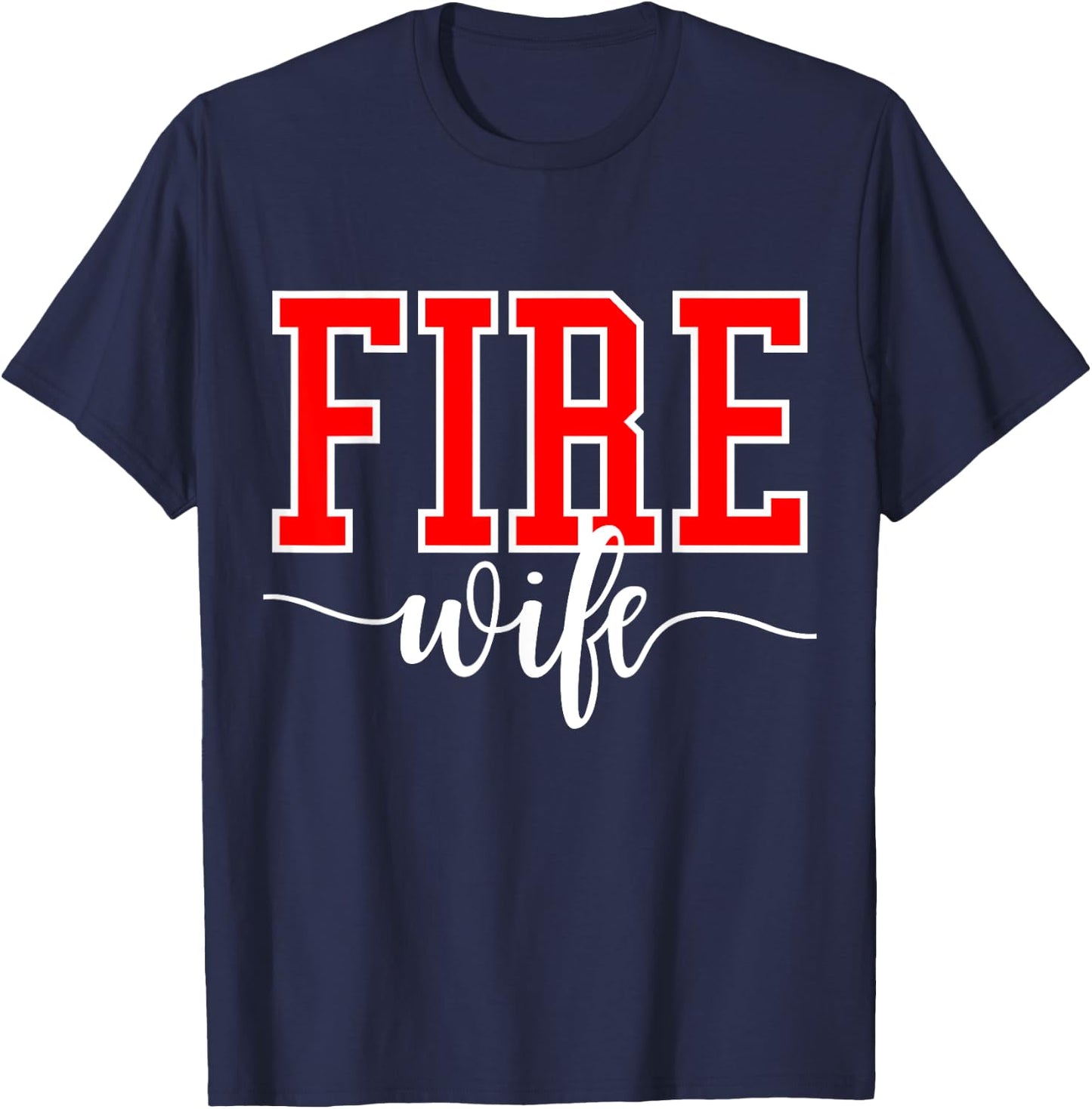 Firefighter Fire Wife Proud Hot Fireman Hero Wives Gear T-Shirt - T-Shirt | Navy