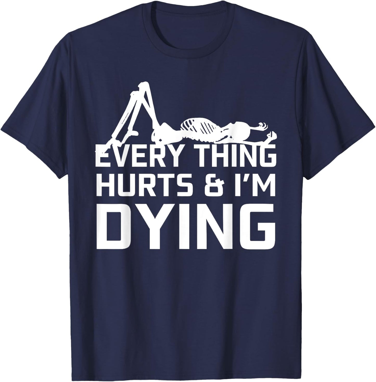 Everything Hurts & I'm Dying - Workout funny Skeleton T-Shirt - T-Shirt | Navy