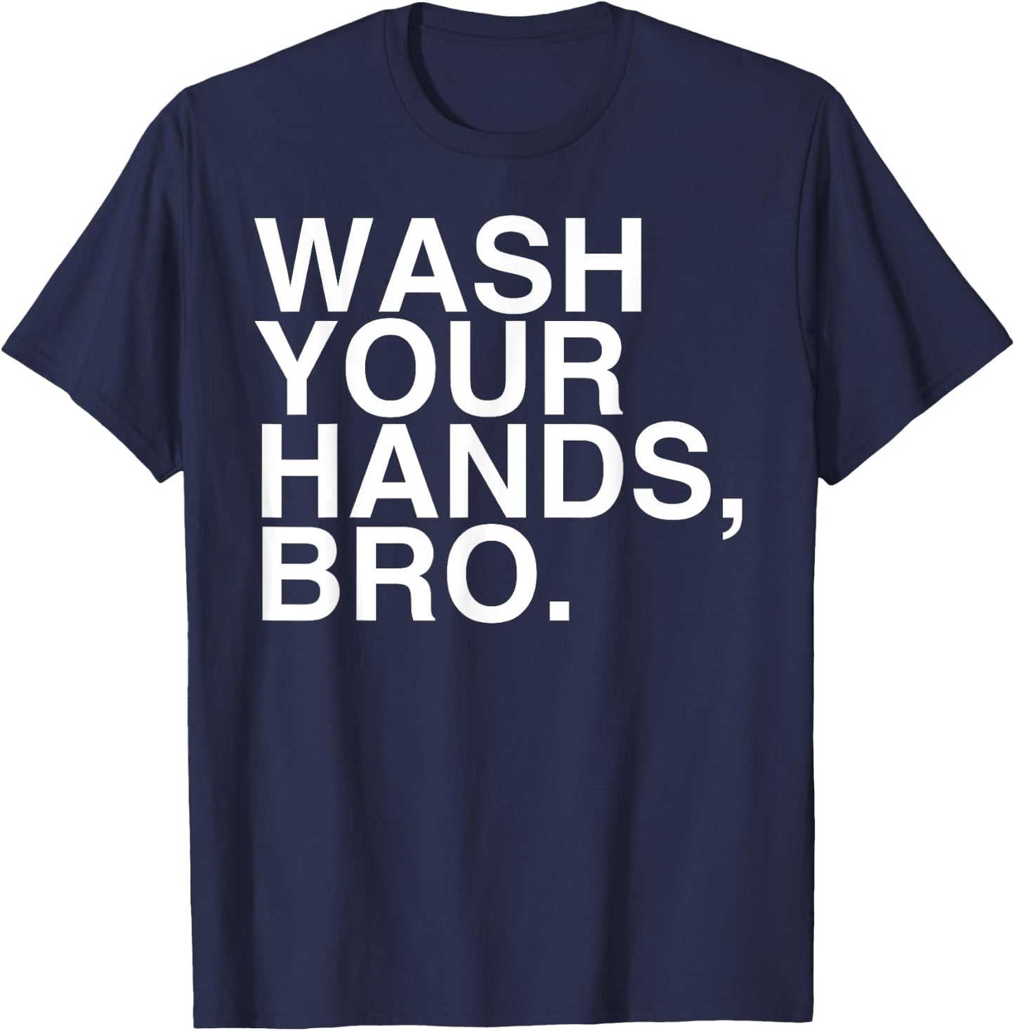Wash Your Hands Bro Hand Washing Saves Lives Hygiene Gift T-Shirt - T-Shirt | Navy