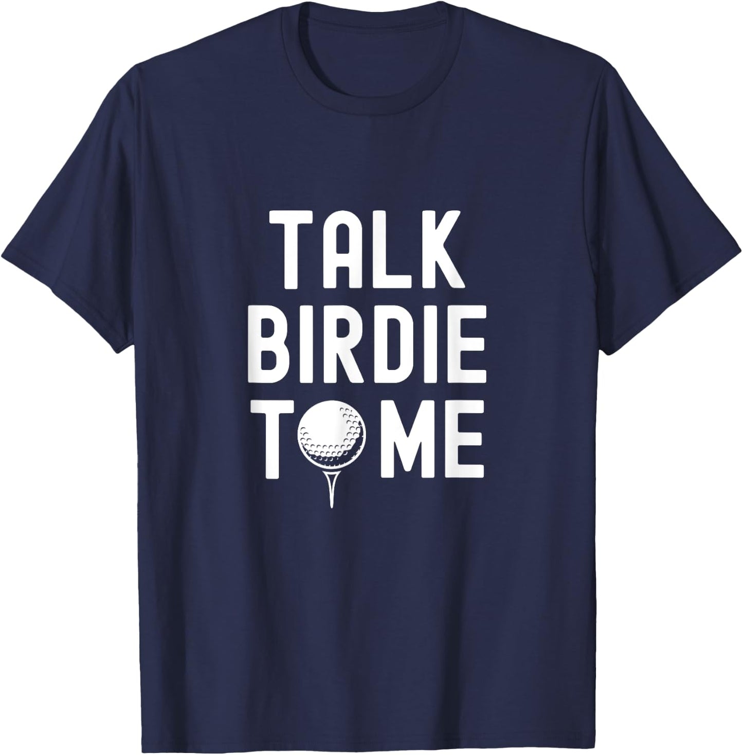 Golf Dad Funny Joke Saying, Talk Birdie To Me T-Shirt - T-Shirt | Navy