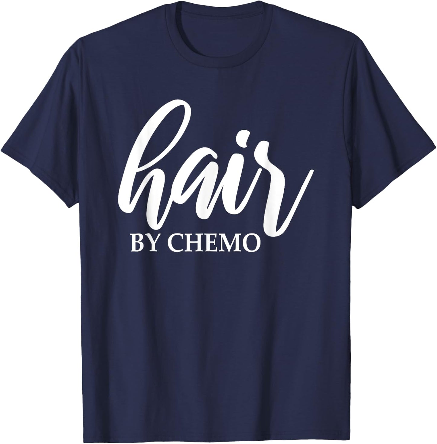 Hair By Chemo Funny Chemo Hair Chemotherapy Cancer Treatment T-Shirt - T-Shirt | Navy