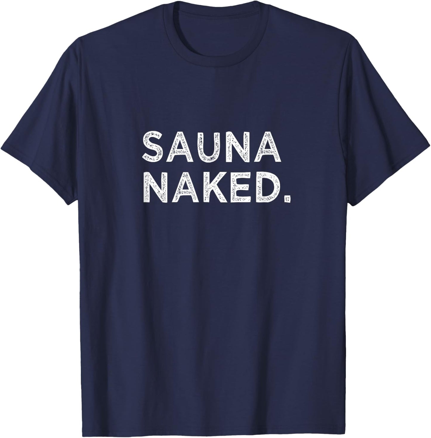 Sauna Naked Funny Nudist Hot Cedar Steam Room Gym Group T-Shirt - T-Shirt | Navy