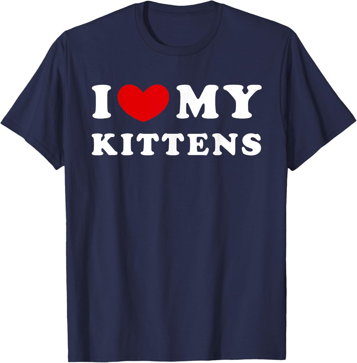 I Love My Kittens, I Heart My Kittens T-Shirt - T-Shirt | Navy
