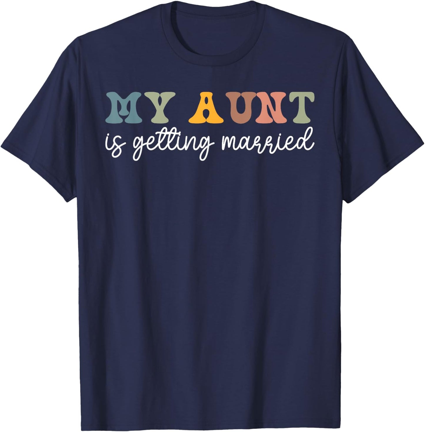 My Aunt Is Getting Married Wedding Marry Uncle Niece Nephew T-Shirt - T-Shirt | Navy